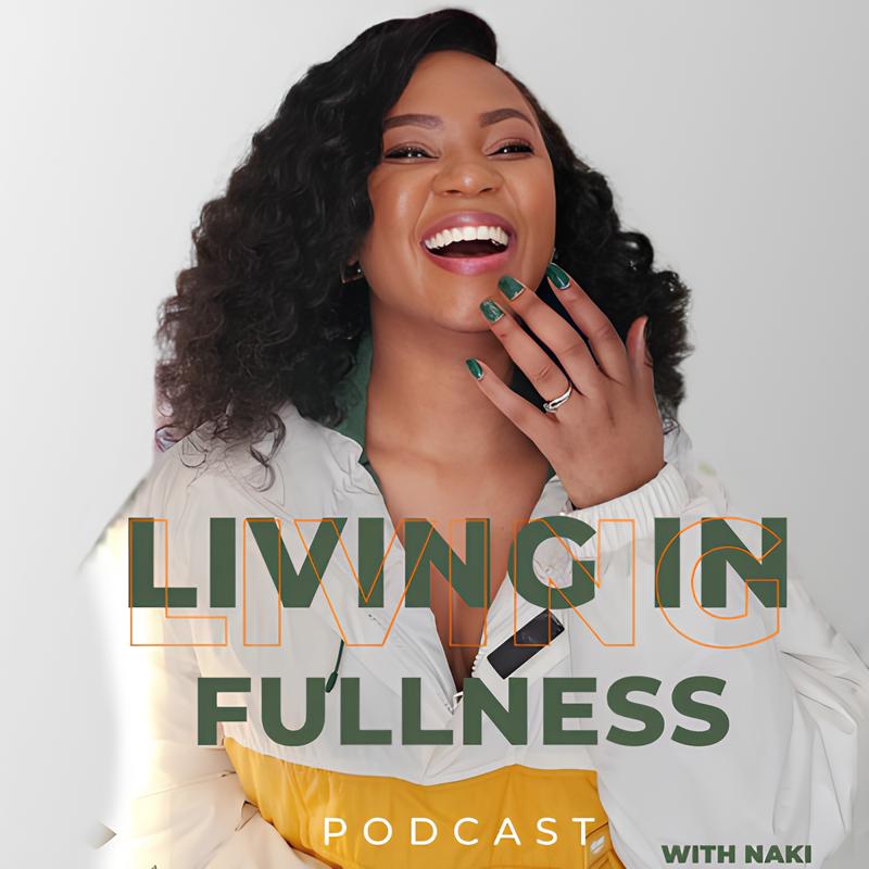 Living In Fullness with Naki
